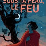 Sous ta peau, le feu