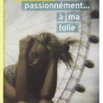 Passionnément…à ma folie