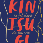 Kintsugi Le fil doré de ma vie