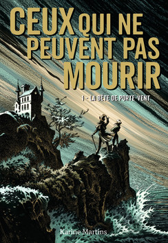 Ceux qui ne peuvent pas mourir Tome 1 La bête de Porte-Vent